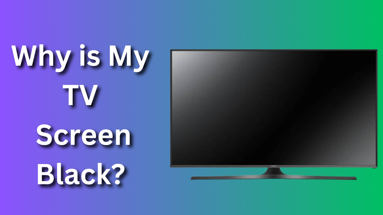 Why is My TV Screen Black? Troubleshooting Guide