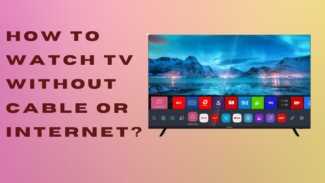 how to watch tv without cable or internet